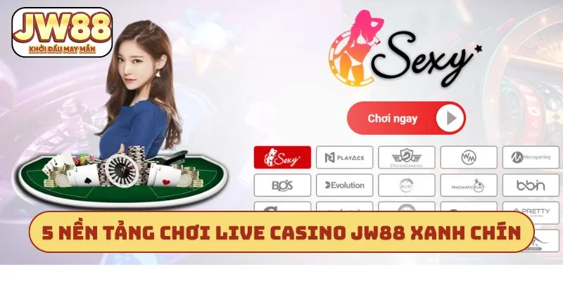 5 nền tảng chơi live casino JW88 xanh chín